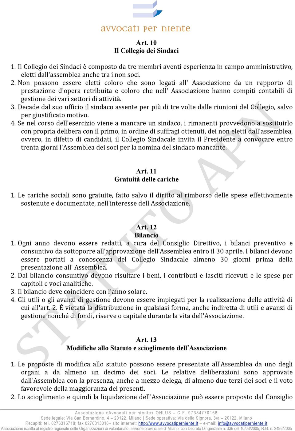 settori di attività. 3. Decade dal suo ufficio il sindaco assente per più di tre volte dalle riunioni del Collegio, salvo per giustificato motivo. 4.