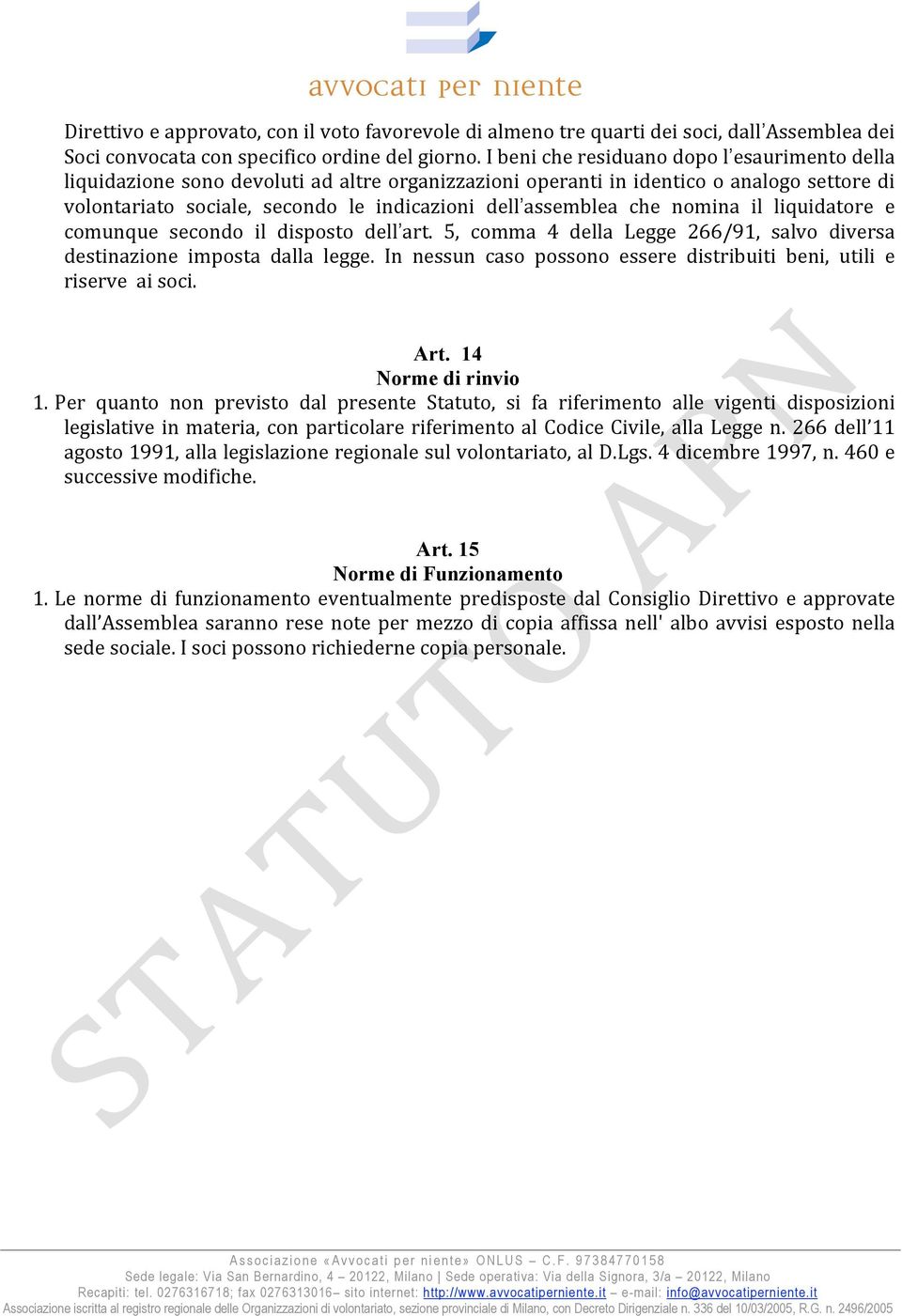 che nomina il liquidatore e comunque secondo il disposto dell art. 5, comma 4 della Legge 266/91, salvo diversa destinazione imposta dalla legge.