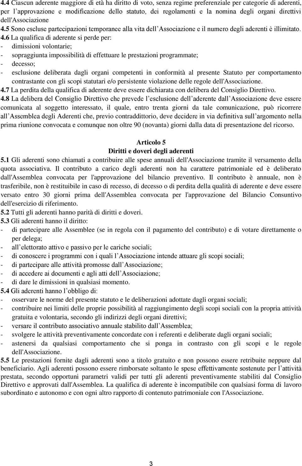 5 Sono escluse partecipazioni temporanee alla vita dell Associazione e il numero degli aderenti è illimitato. 4.