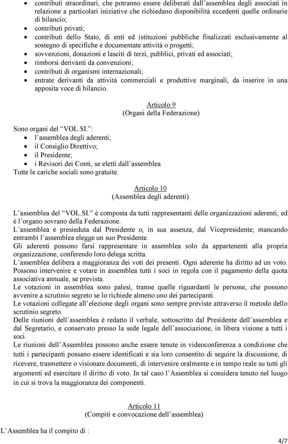 di terzi, pubblici, privati ed associati; rimborsi derivanti da convenzioni; contributi di organismi internazionali; entrate derivanti da attività commerciali e produttive marginali, da inserire in