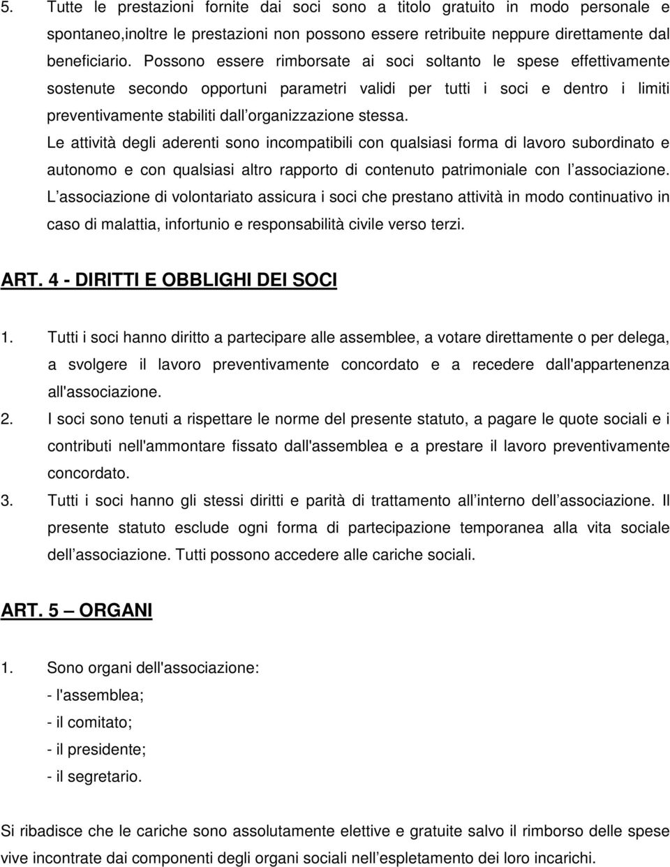 Le attività degli aderenti sono incompatibili con qualsiasi forma di lavoro subordinato e autonomo e con qualsiasi altro rapporto di contenuto patrimoniale con l associazione.