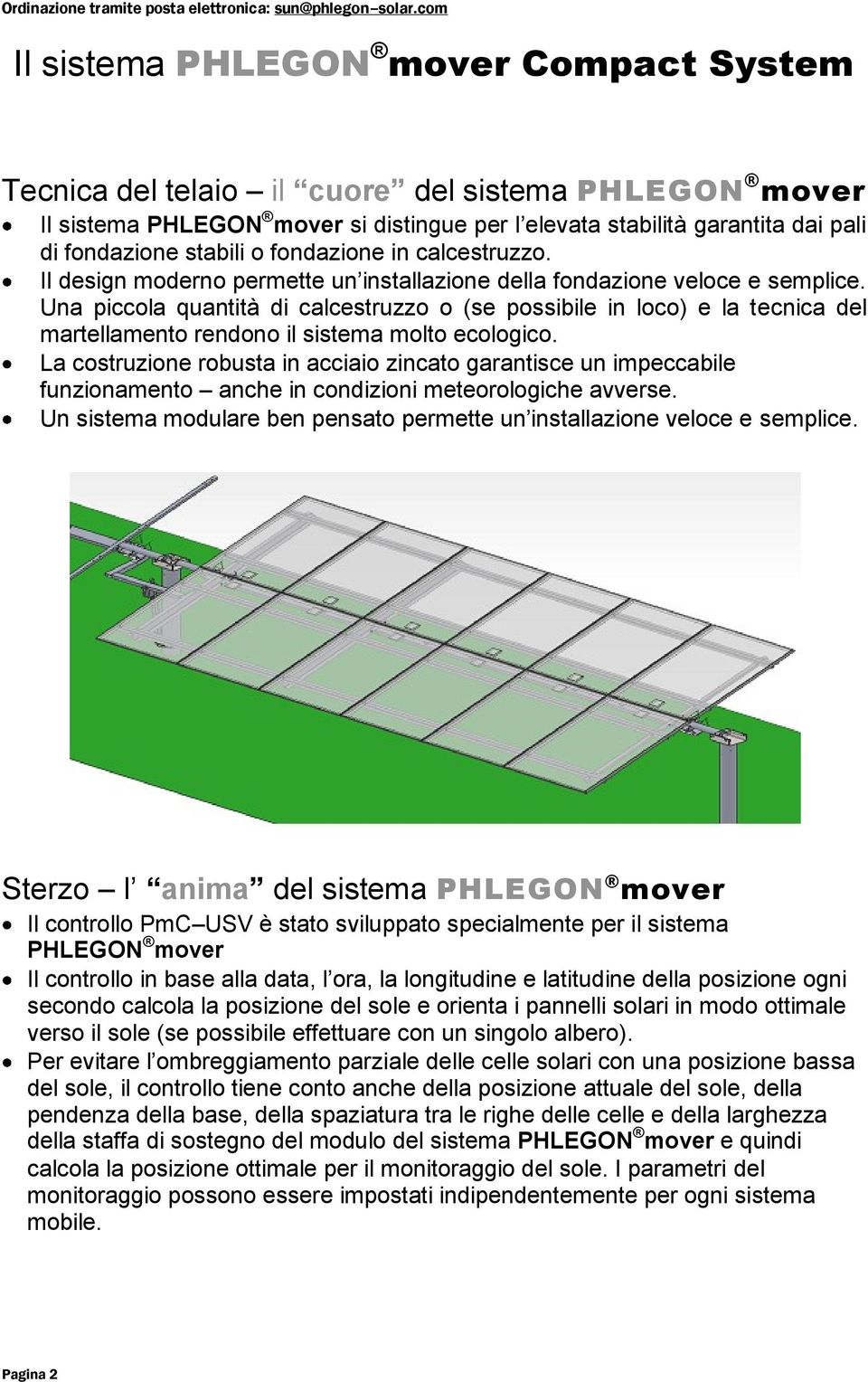 stabili o fondazione in calcestruzzo. Il design moderno permette un installazione della fondazione veloce e semplice.