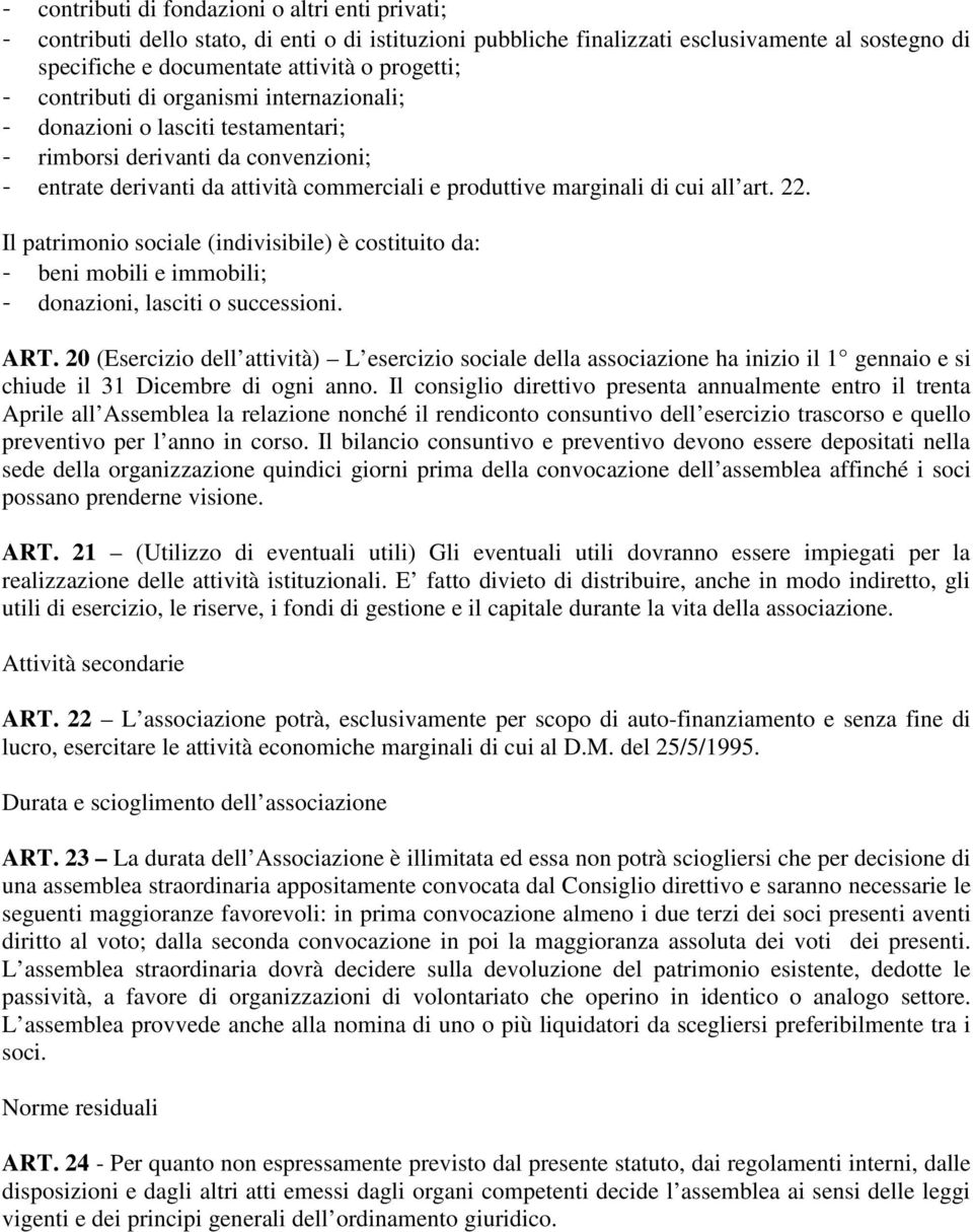 Il patrimonio sociale (indivisibile) è costituito da: - beni mobili e immobili; - donazioni, lasciti o successioni. ART.