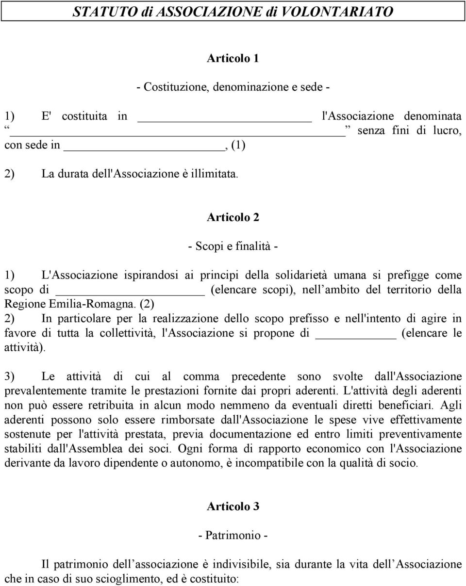 Articolo 2 - Scopi e finalità - 1) L'Associazione ispirandosi ai principi della solidarietà umana si prefigge come scopo di (elencare scopi), nell ambito del territorio della Regione Emilia-Romagna.