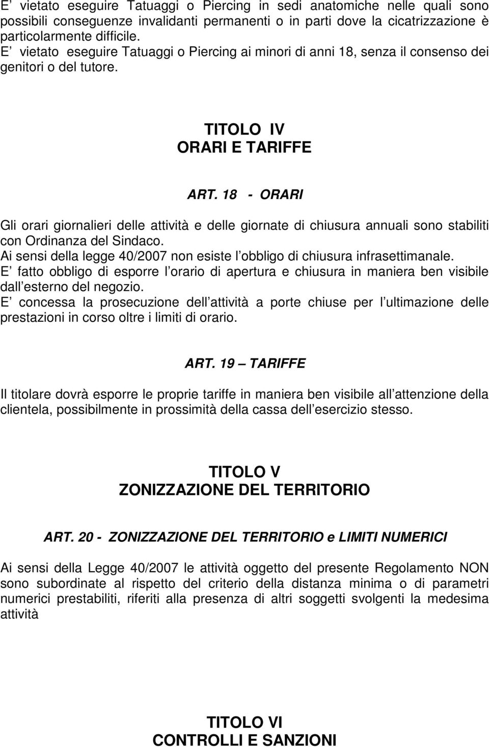 18 - ORARI Gli orari giornalieri delle attività e delle giornate di chiusura annuali sono stabiliti con Ordinanza del Sindaco.