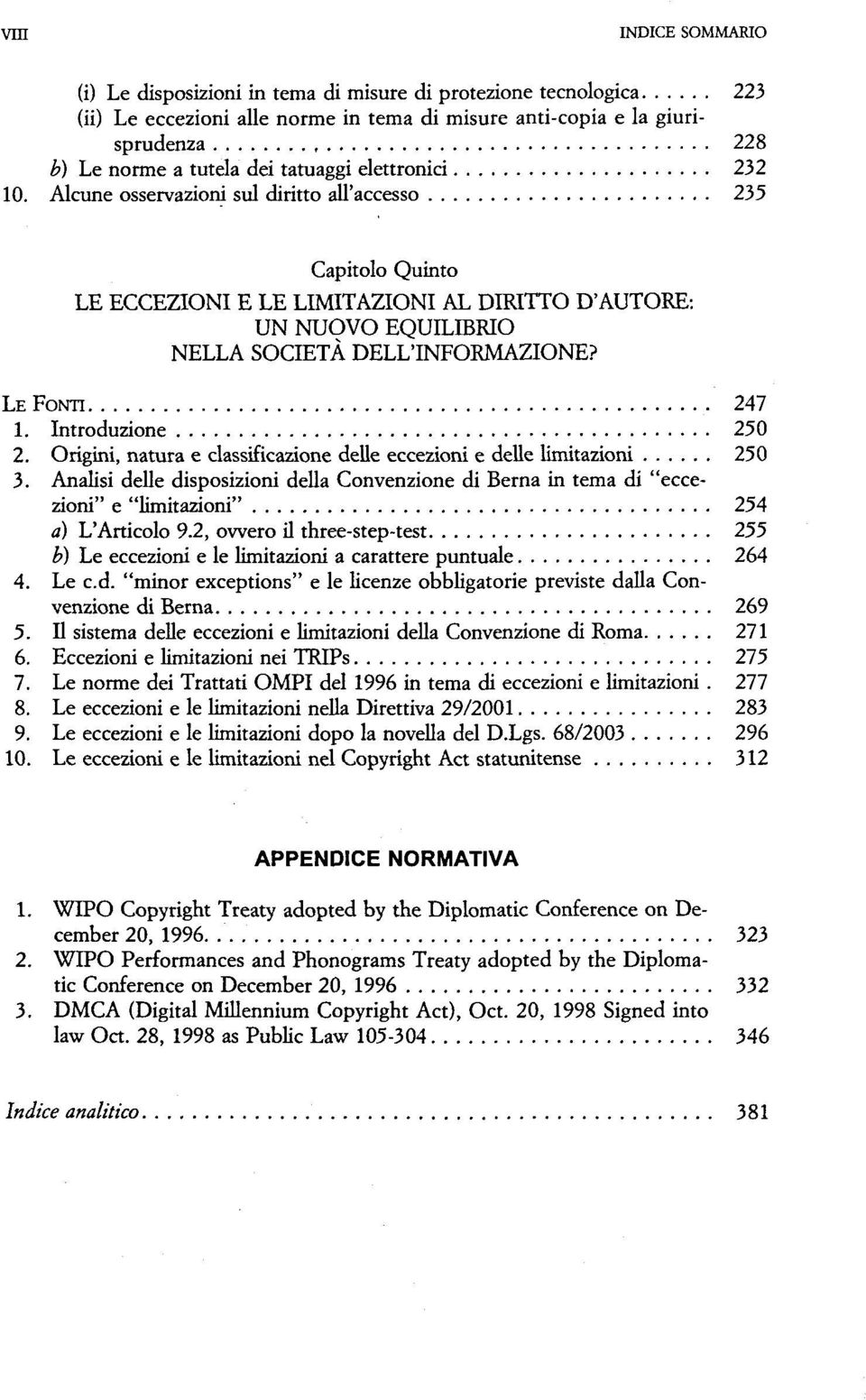 LE FONTI 247 1. Introduzione 250 2. Origini, natura e classificazione delle eccezioni e delle limitazioni 250 3.