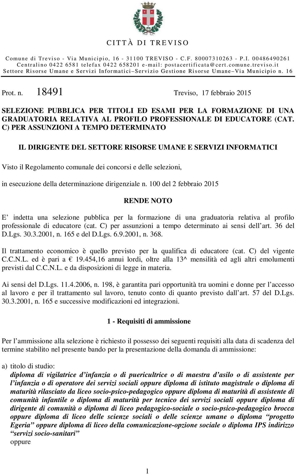 C) PER ASSUNZIONI A TEMPO DETERMINATO IL DIRIGENTE DEL SETTORE RISORSE UMANE E SERVIZI INFORMATICI Visto il Regolamento comunale dei concorsi e delle selezioni, in esecuzione della determinazione