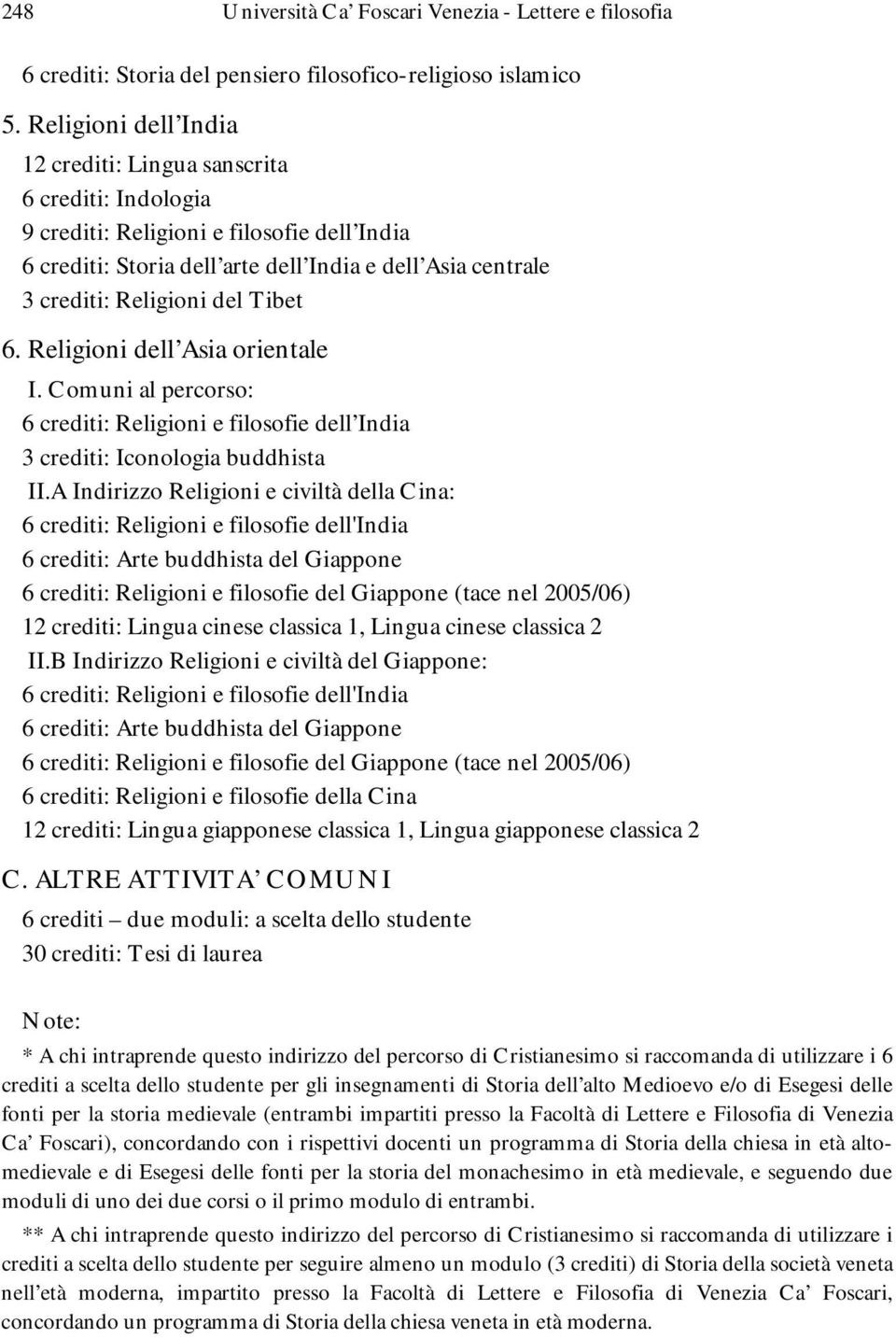 Tibet 6. Religioni dell Asia orientale I. Comuni al percorso: 6 crediti: Religioni e filosofie dell India crediti: Iconologia buddhista II.