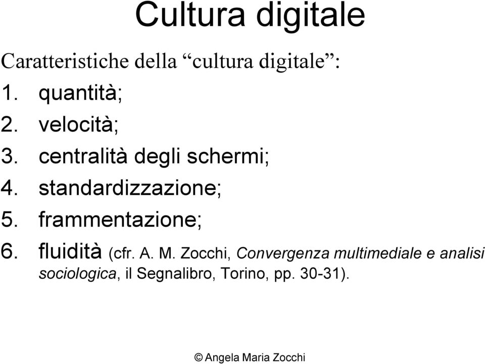 standardizzazione; 5. frammentazione; 6. fluidità (cfr. A. M.