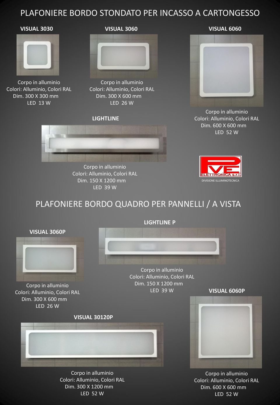 150 X 1200 mm LED 39 W PLAFONIERE BORDO QUADRO PER PANNELLI / A VISTA VISUAL 3060P LIGHTLINE P