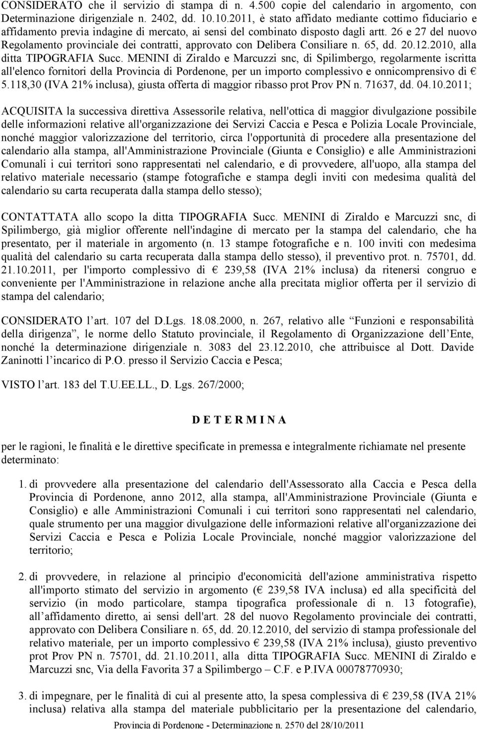 26 e 27 del nuovo Regolamento provinciale dei contratti, approvato con Delibera Consiliare n. 65, dd. 20.12.2010, alla ditta TIPOGRAFIA Succ.