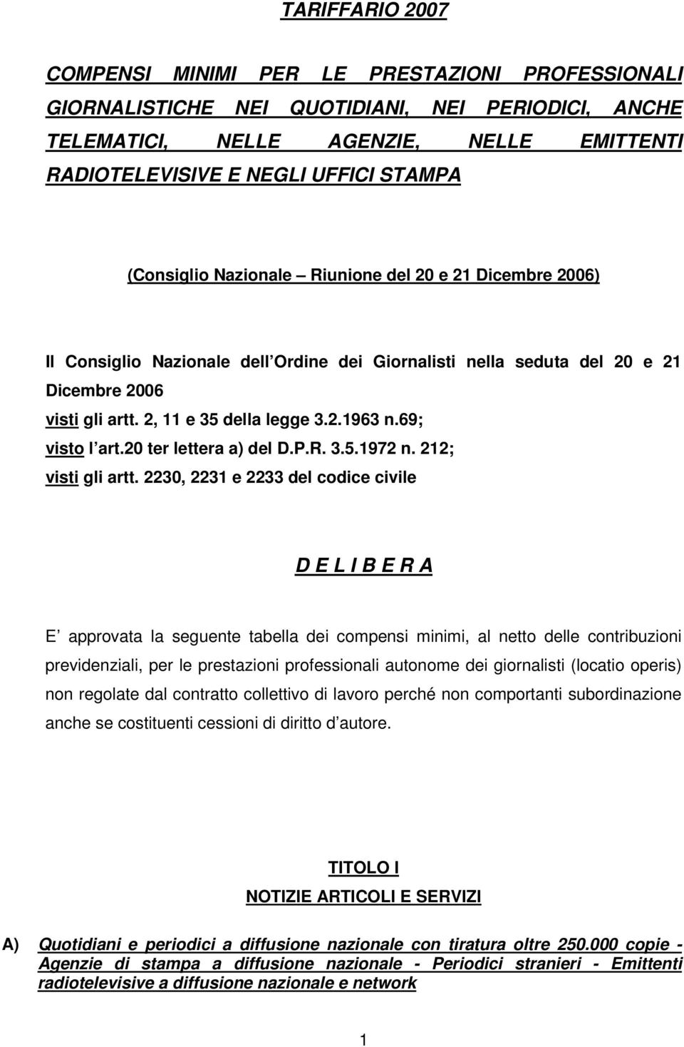 69; visto l art.20 ter lettera a) del D.P.R. 3.5.1972 n. 212; visti gli artt.