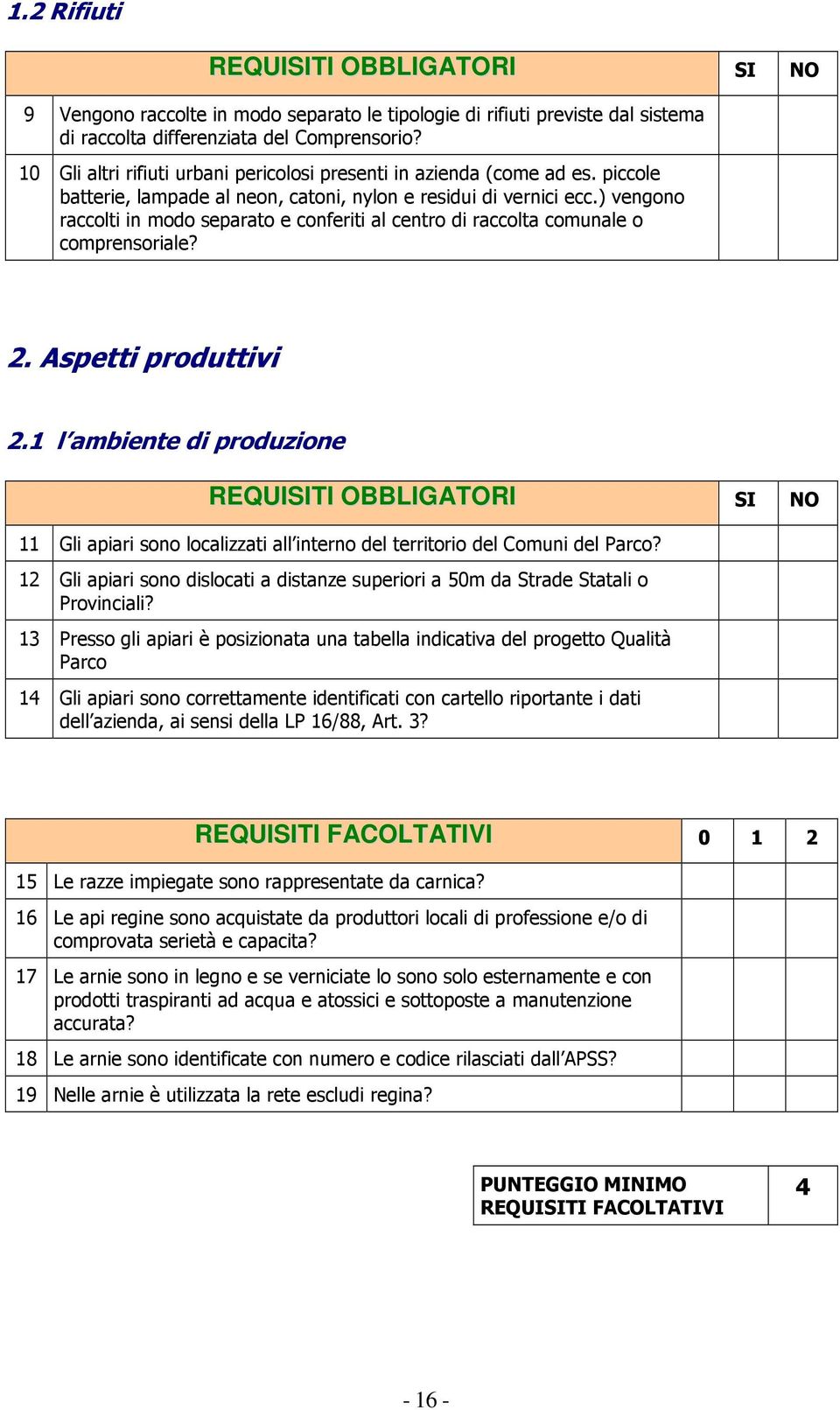 ) vengono raccolti in modo separato e conferiti al centro di raccolta comunale o comprensoriale? 2. Aspetti produttivi 2.