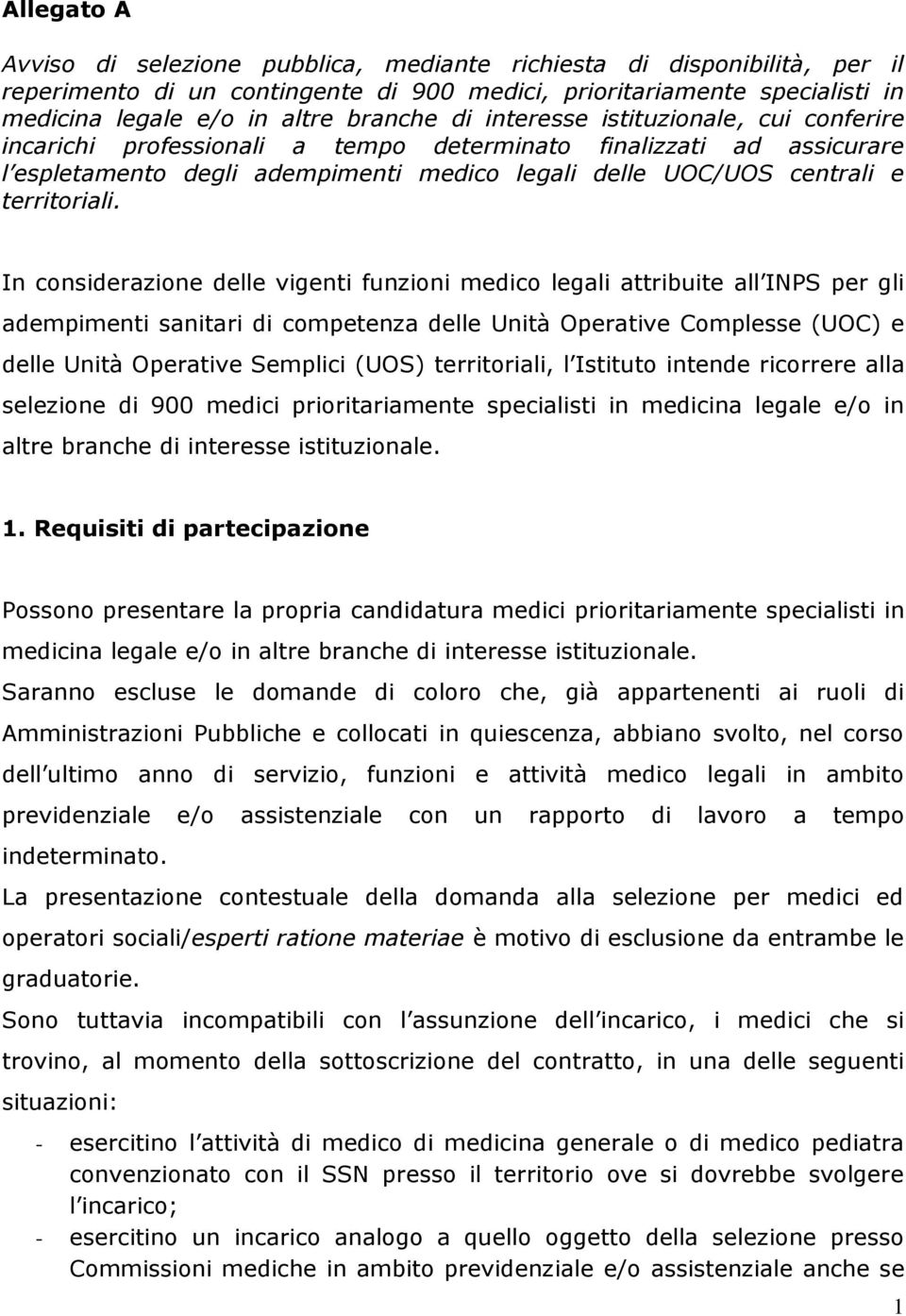 In considerazione delle vigenti funzioni medico legali attribuite all INPS per gli adempimenti sanitari di competenza delle Unità Operative Complesse (UOC) e delle Unità Operative Semplici (UOS)