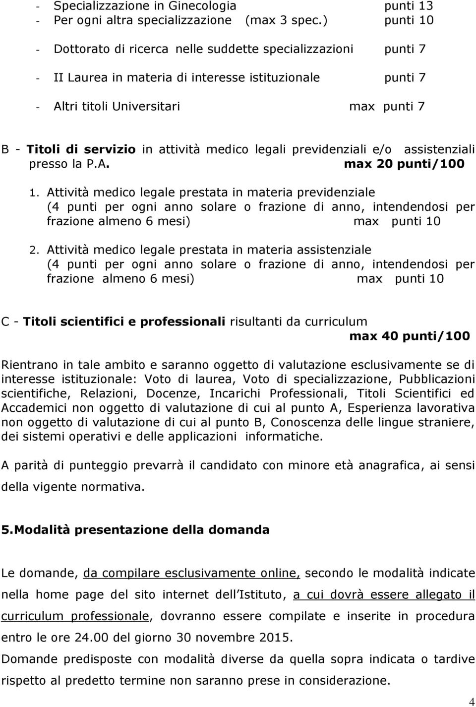 attività medico legali previdenziali e/o assistenziali presso la P.A. max 20 punti/100 1.