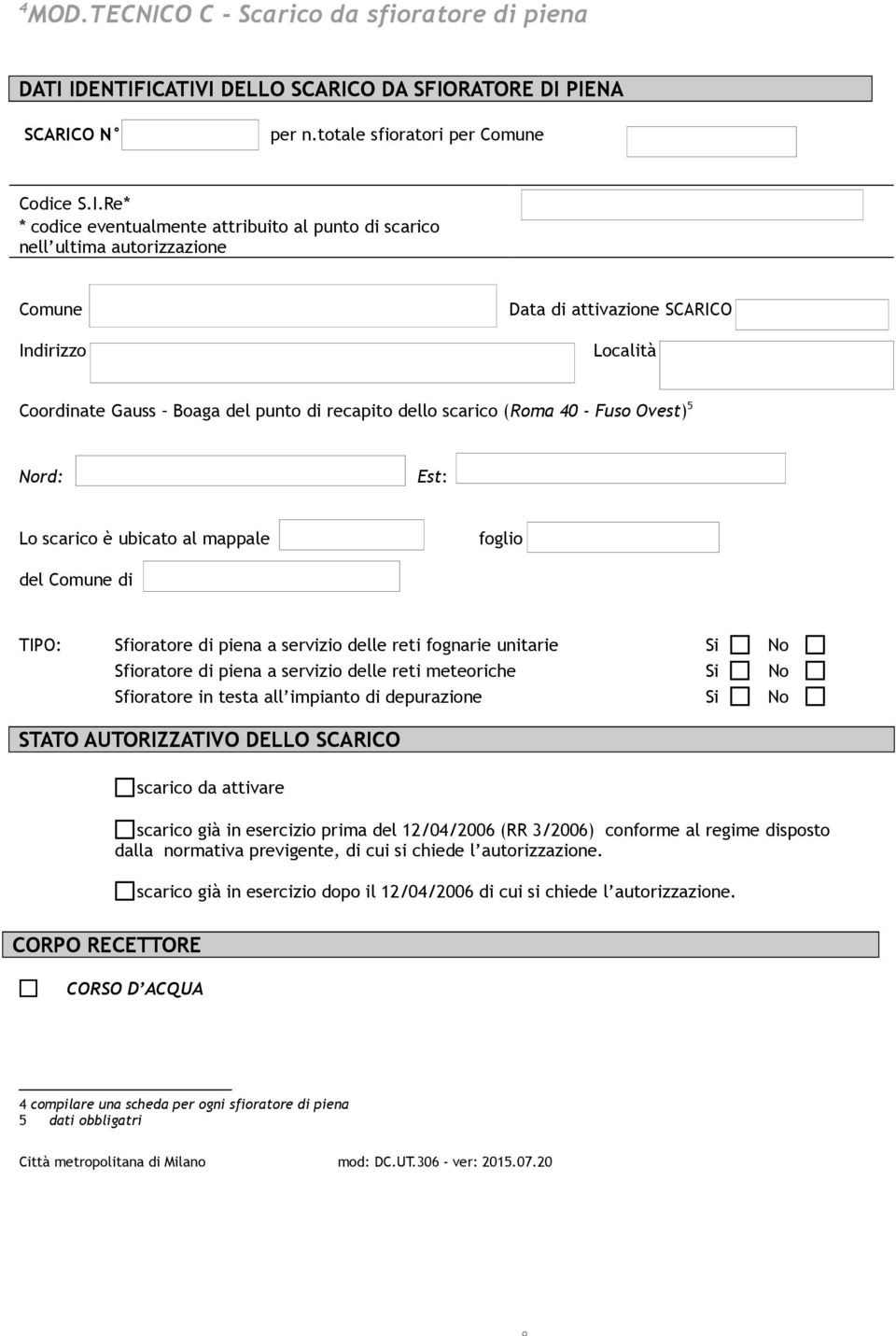 IDENTIFICATIVI DELLO SCARICO DA SFIORATORE DI PIENA SCARICO N per n.totale sfioratori per Comune Codice S.I.Re* * codice eventualmente attribuito al punto di scarico nell ultima autorizzazione Comune