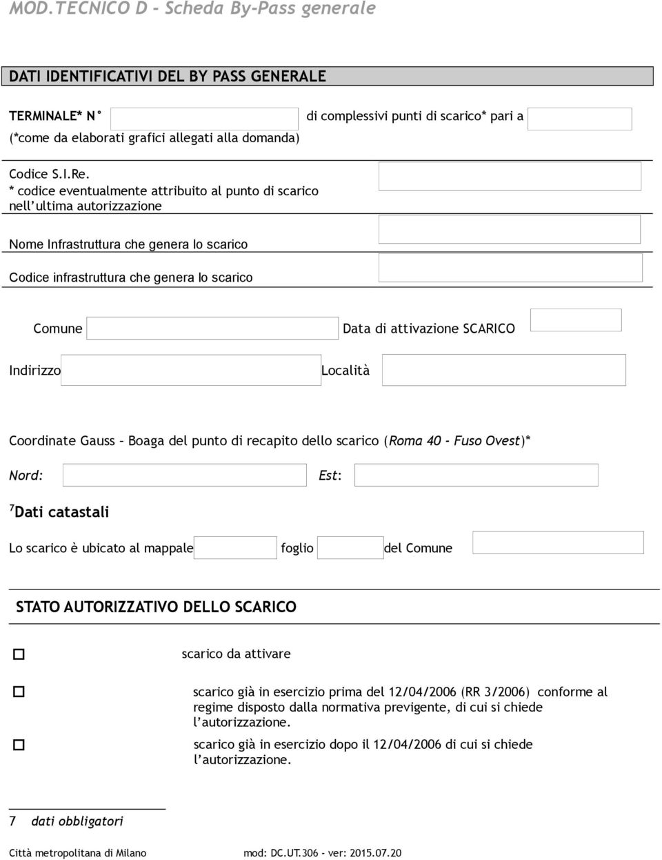 Indirizzo Località Coordinate Gauss Boaga del punto di recapito dello scarico (Roma 40 - Fuso Ovest)* rd: Est: 7 Dati catastali Lo scarico è ubicato al mappale foglio del Comune STATO AUTORIZZATIVO