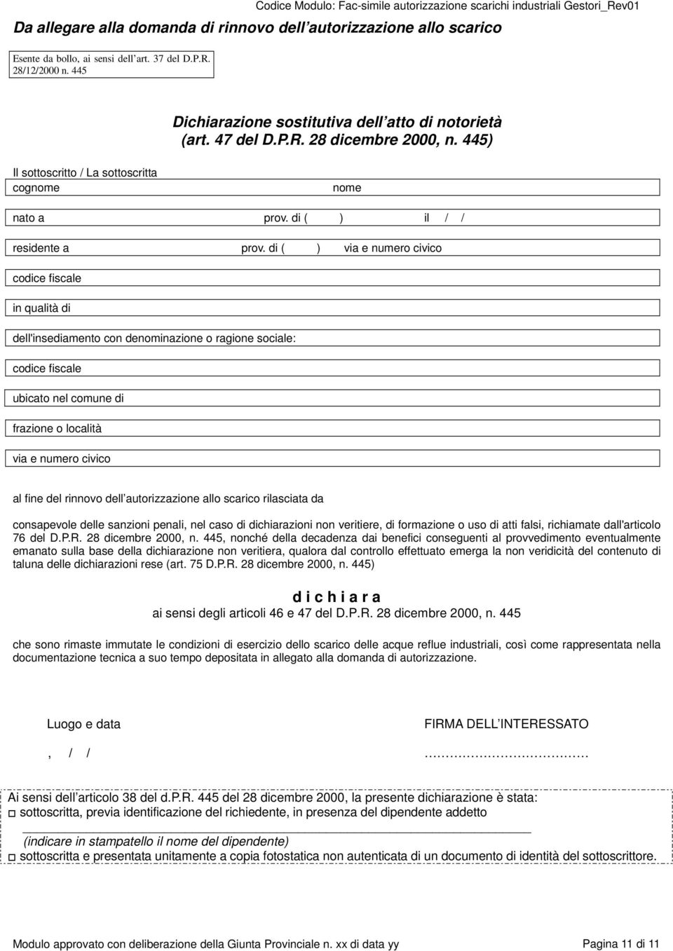 di ( ) via e numero civico codice fiscale in qualità di dell'insediamento con denominazione o ragione sociale: codice fiscale ubicato nel comune di frazione o località via e numero civico al fine del