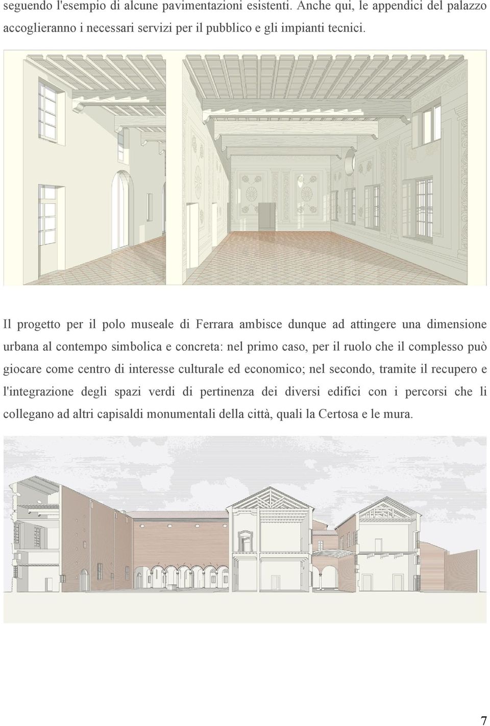 Il progetto per il polo museale di Ferrara ambisce dunque ad attingere una dimensione urbana al contempo simbolica e concreta: nel primo caso, per il