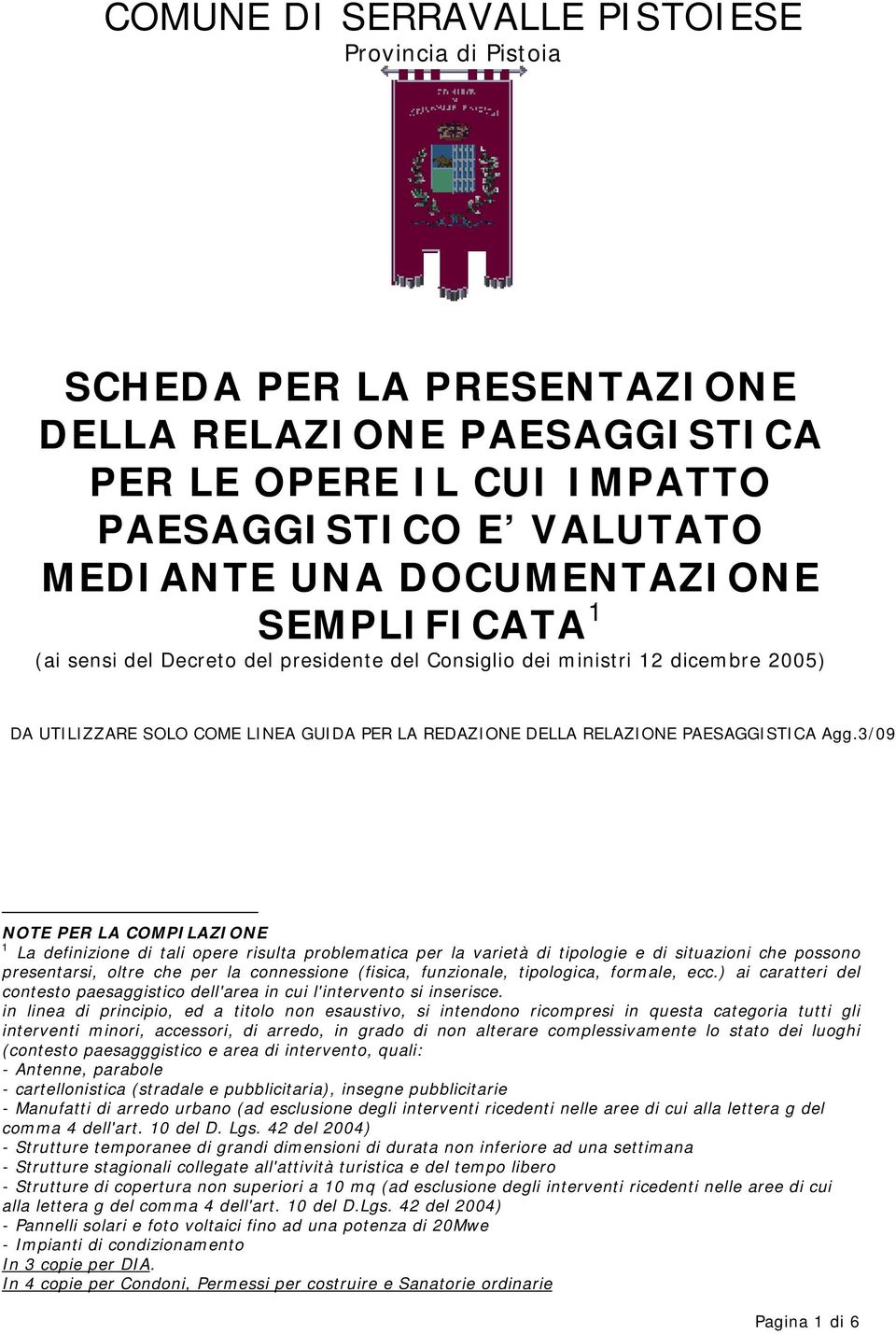 3/09 NOTE PER LA COMPILAZIONE 1 La definizione di tali opere risulta problematica per la varietà di tipologie e di situazioni che possono presentarsi, oltre che per la connessione (fisica,