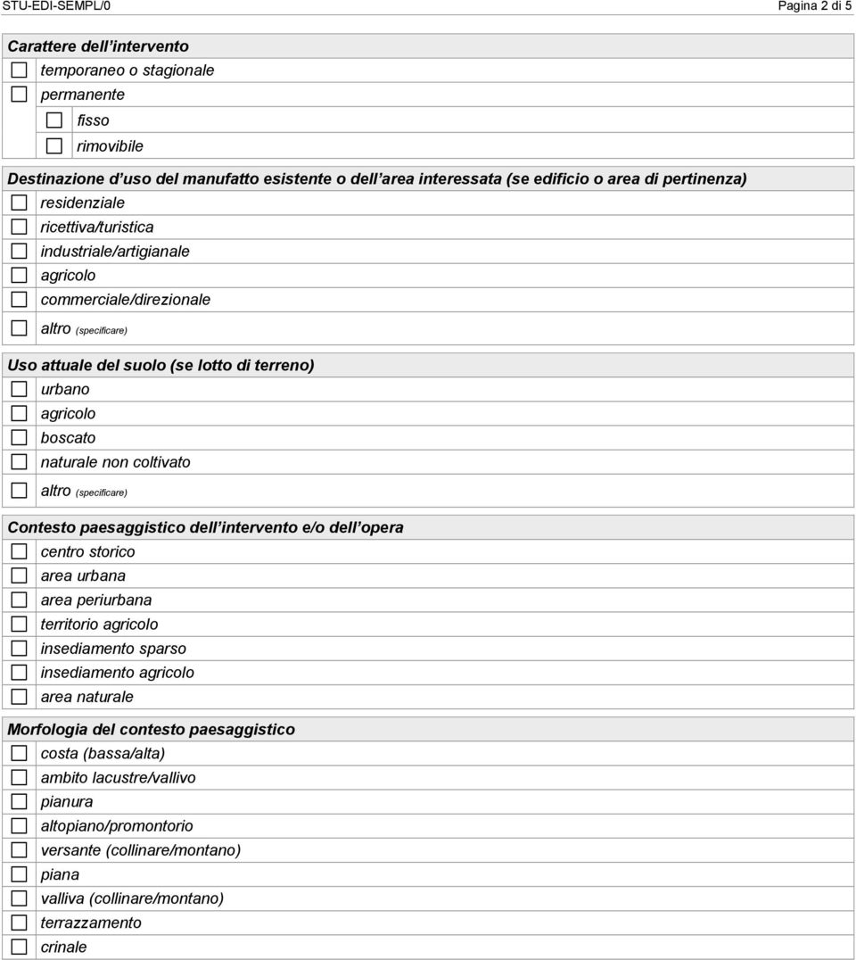 non coltivato altro (specificare) Contesto paesaggistico dell intervento e/o dell opera centro storico area urbana area periurbana territorio agricolo insediamento sparso insediamento agricolo area