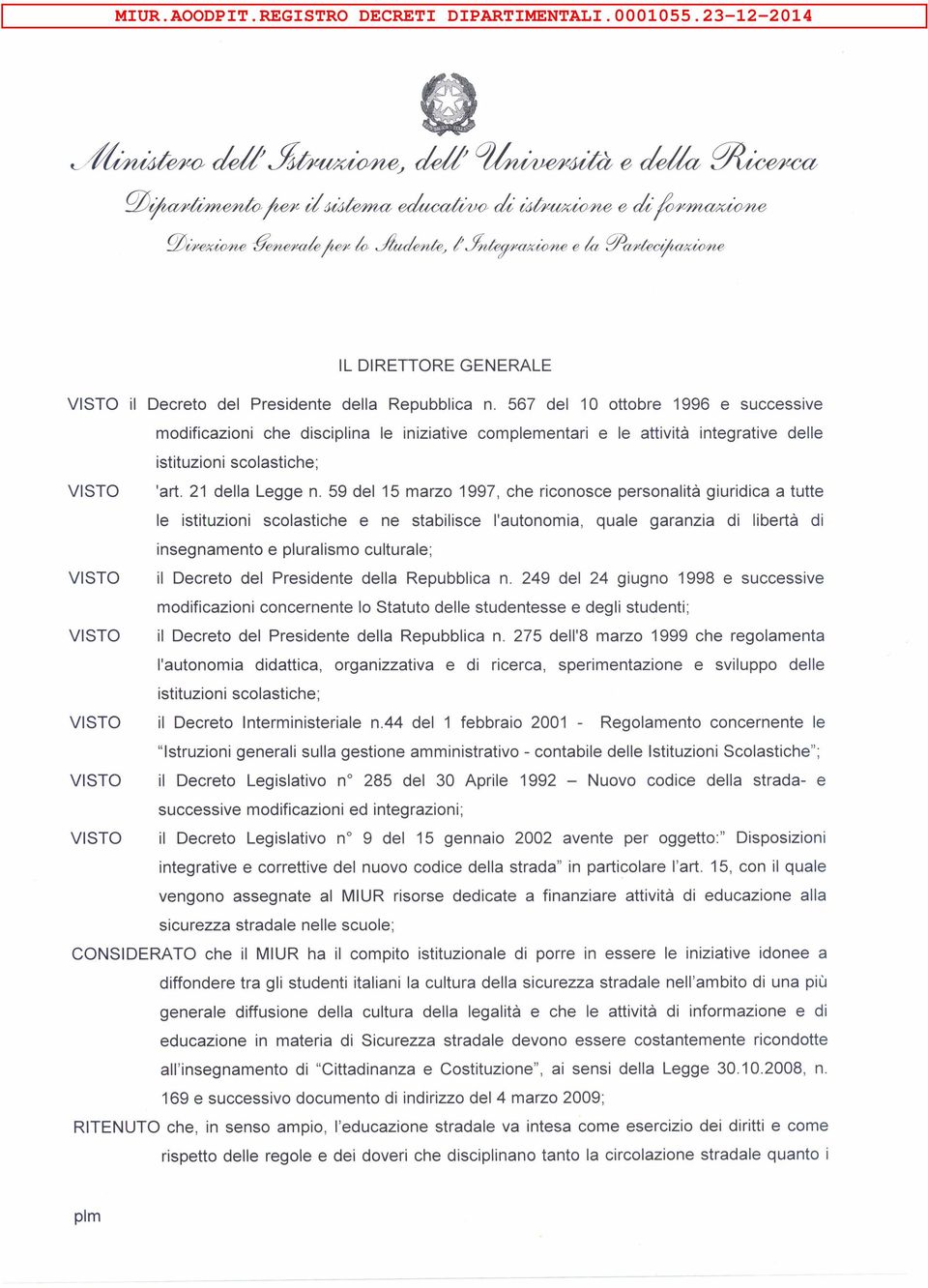 567 del 10 ottobre 1996 e successive modificazioni che disciplina le iniziative complementari e le attività integrative delle istituzioni scolastiche; VISTO 'art. 21 della Legge n.