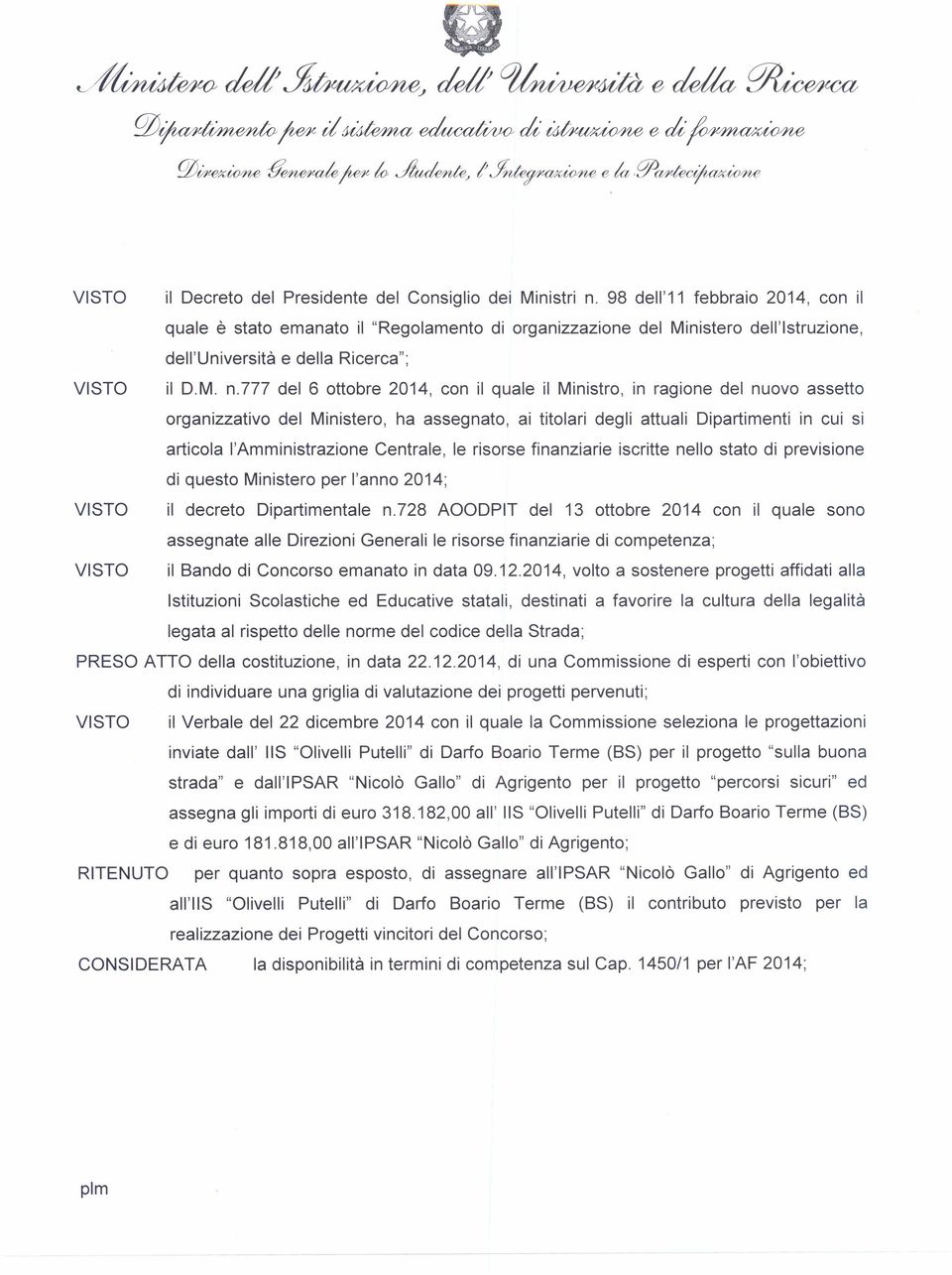 ??? del 6 ottobre 2014, con il quale il Ministro, in ragione del nuovo assetto organizzativo del Ministero, ha assegnato, ai titolari degli attuali Dipartimenti in cui si articola l'amministrazione