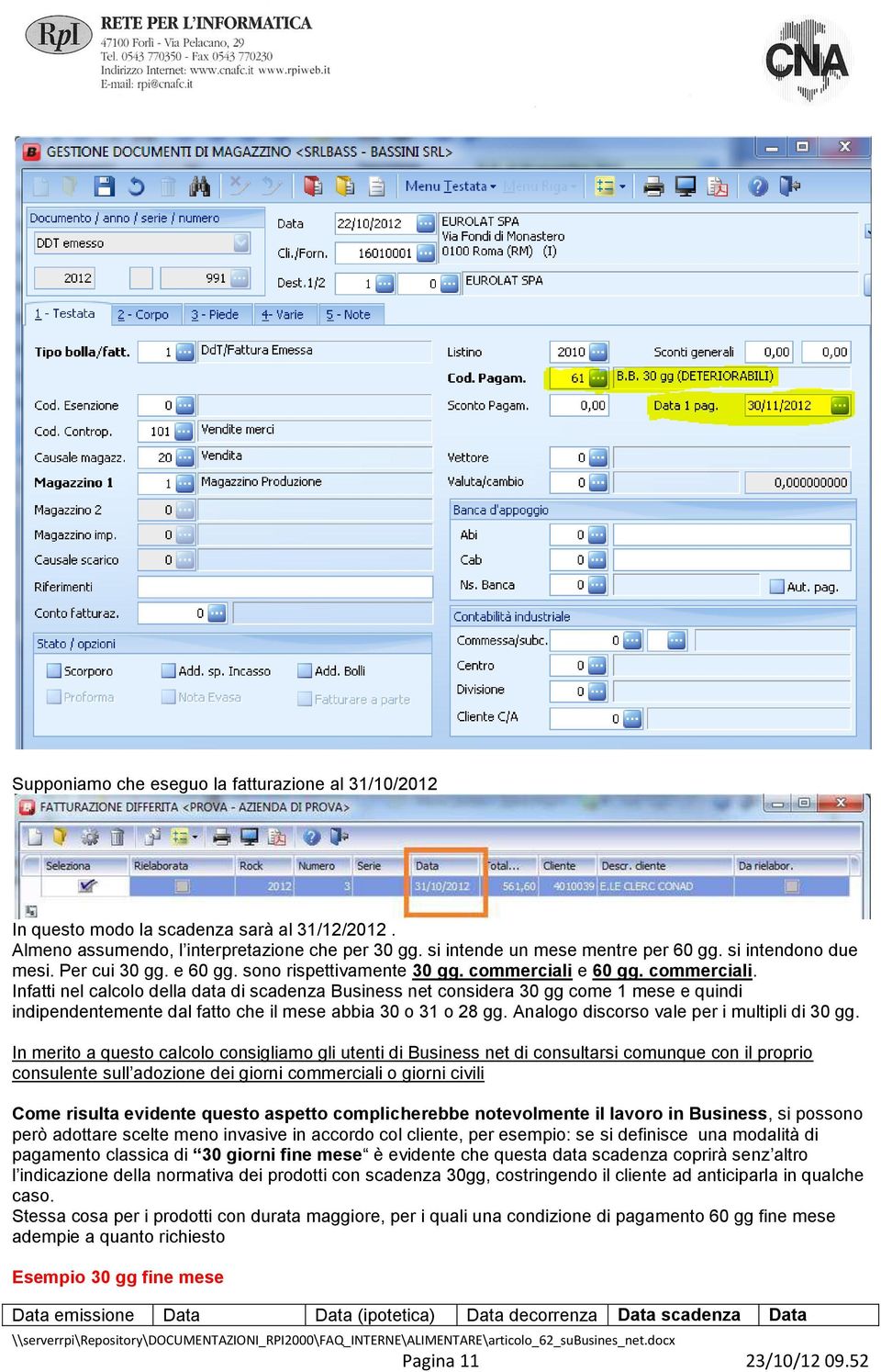 e 60 gg. commerciali. Infatti nel calcolo della data di scadenza Business net considera 30 gg come 1 mese e quindi indipendentemente dal fatto che il mese abbia 30 o 31 o 28 gg.