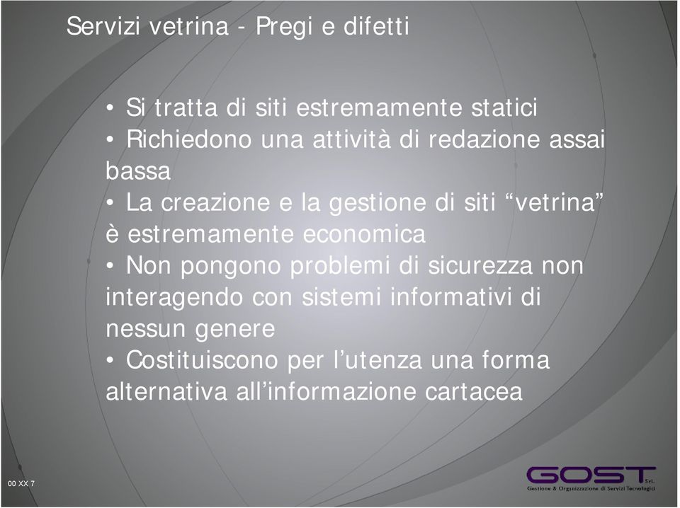 estremamente economica Non pongono problemi di sicurezza non interagendo con sistemi