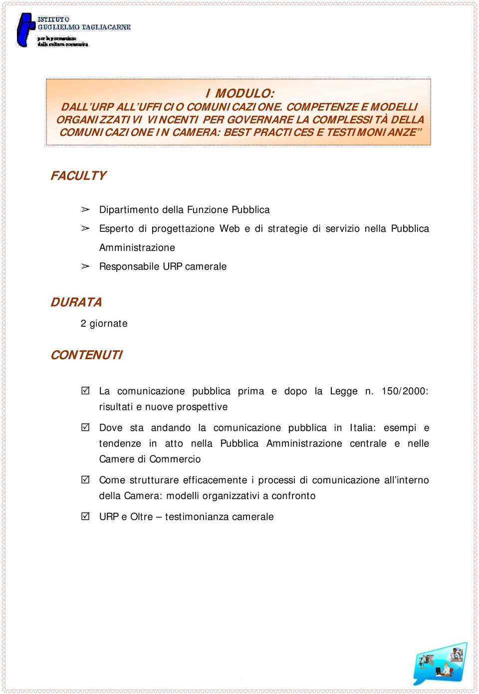 progettazione Web e di strategie di servizio nella Pubblica Amministrazione Responsabile URP camerale DURATA 2 giornate CONTENUTI La comunicazione pubblica prima e dopo la Legge n.