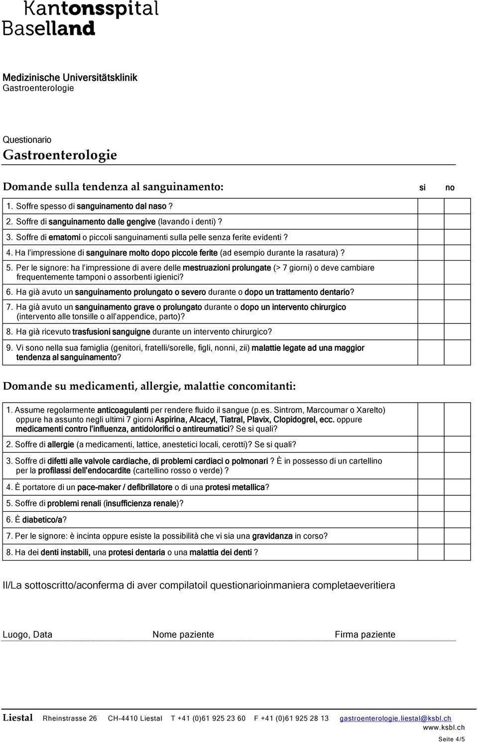 Per le signore: ha l impressione di avere delle mestruazioni prolungate (> 7 giorni) o deve cambiare frequentemente tamponi o assorbenti igienici? 6.