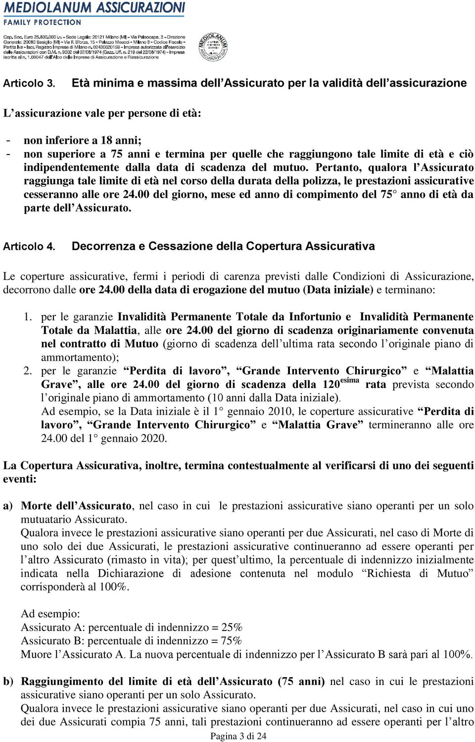 raggiungono tale limite di età e ciò indipendentemente dalla data di scadenza del mutuo.