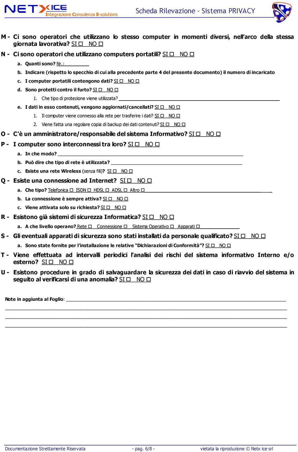 SI 1. Che tipo di protezione viene utilizzata? e. I dati in esso contenuti, vengono aggiornati/cancellati? SI 1. Il computer viene connesso alla rete per trasferire i dati? SI 2.