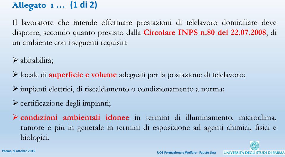 2008, di un ambiente con i seguenti requisiti: abitabilità; locale di superficie e volume adeguati per la postazione di telelavoro;