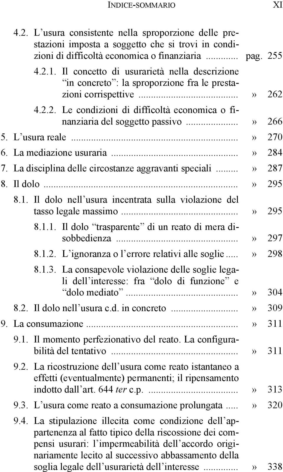 ..» 266 5. L usura reale...» 270 6. La mediazione usuraria...» 284 7. La disciplina delle circostanze aggravanti speciali...» 287 8. Il dolo...» 295 8.1.