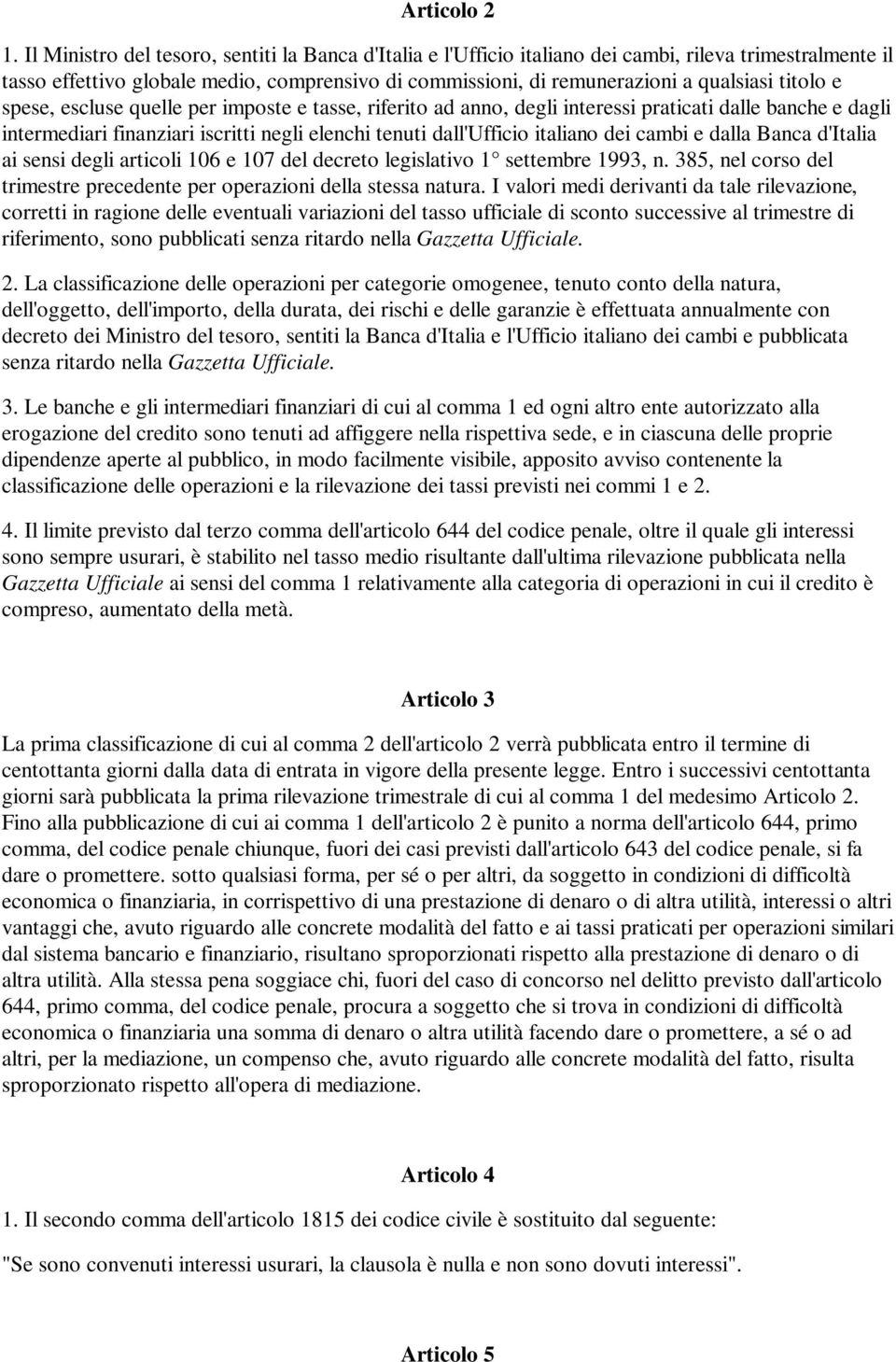 titolo e spese, escluse quelle per imposte e tasse, riferito ad anno, degli interessi praticati dalle banche e dagli intermediari finanziari iscritti negli elenchi tenuti dall'ufficio italiano dei