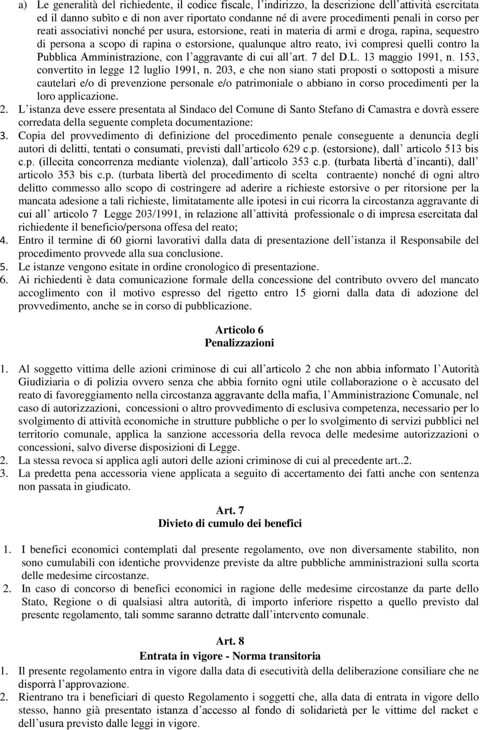 Pubblica Amministrazione, con l aggravante di cui all art. 7 del D.L. 13 maggio 1991, n. 153, convertito in legge 12 luglio 1991, n.