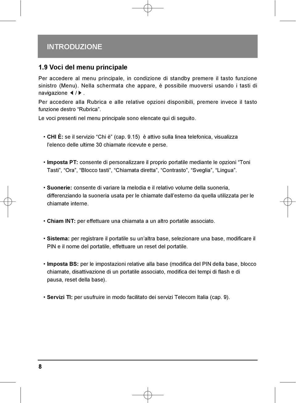 Le voci presenti nel menu principale sono elencate qui di seguito. CHI È: se il servizio Chi è (cap. 9.