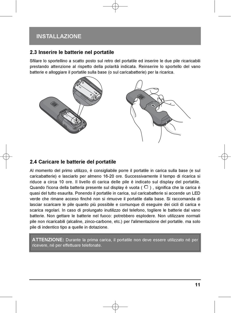 Reinserire lo sportello del vano batterie e alloggiare il portatile sulla base (o sul caricabatterie) per la ricarica. 2.