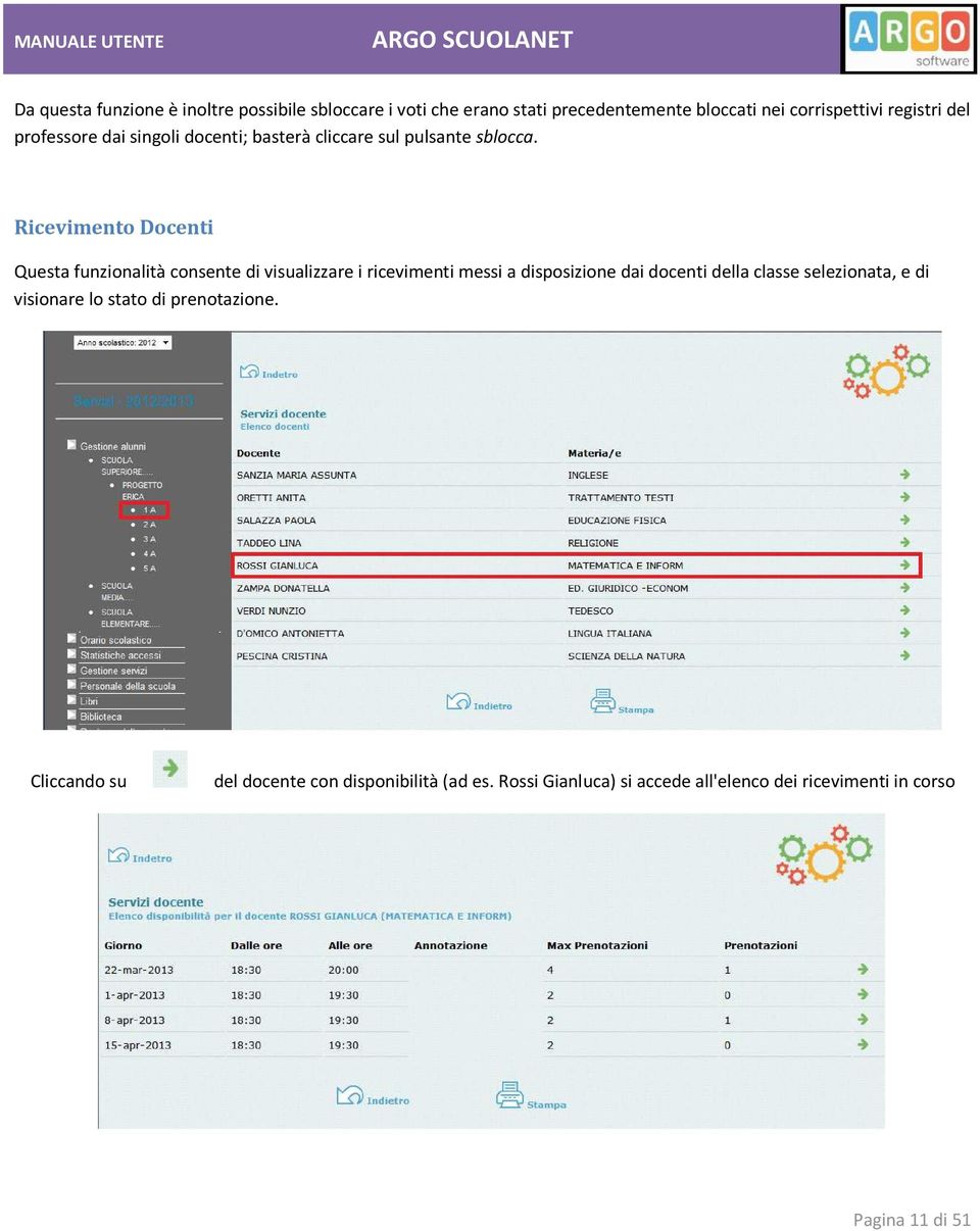 Ricevimento Docenti Questa funzionalità consente di visualizzare i ricevimenti messi a disposizione dai docenti della classe