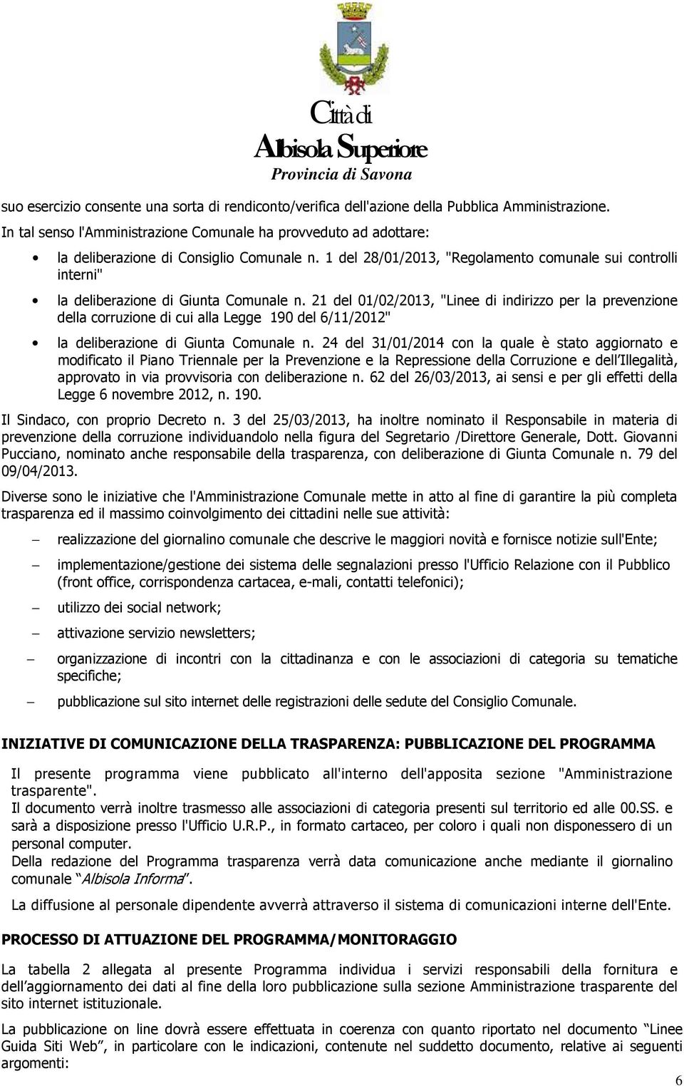 21 del 01/02/2013, "Linee di indirizz per la prevenzine della crruzine di cui alla Legge 190 del 6/11/2012" la deliberazine di Giunta Cmunale n.