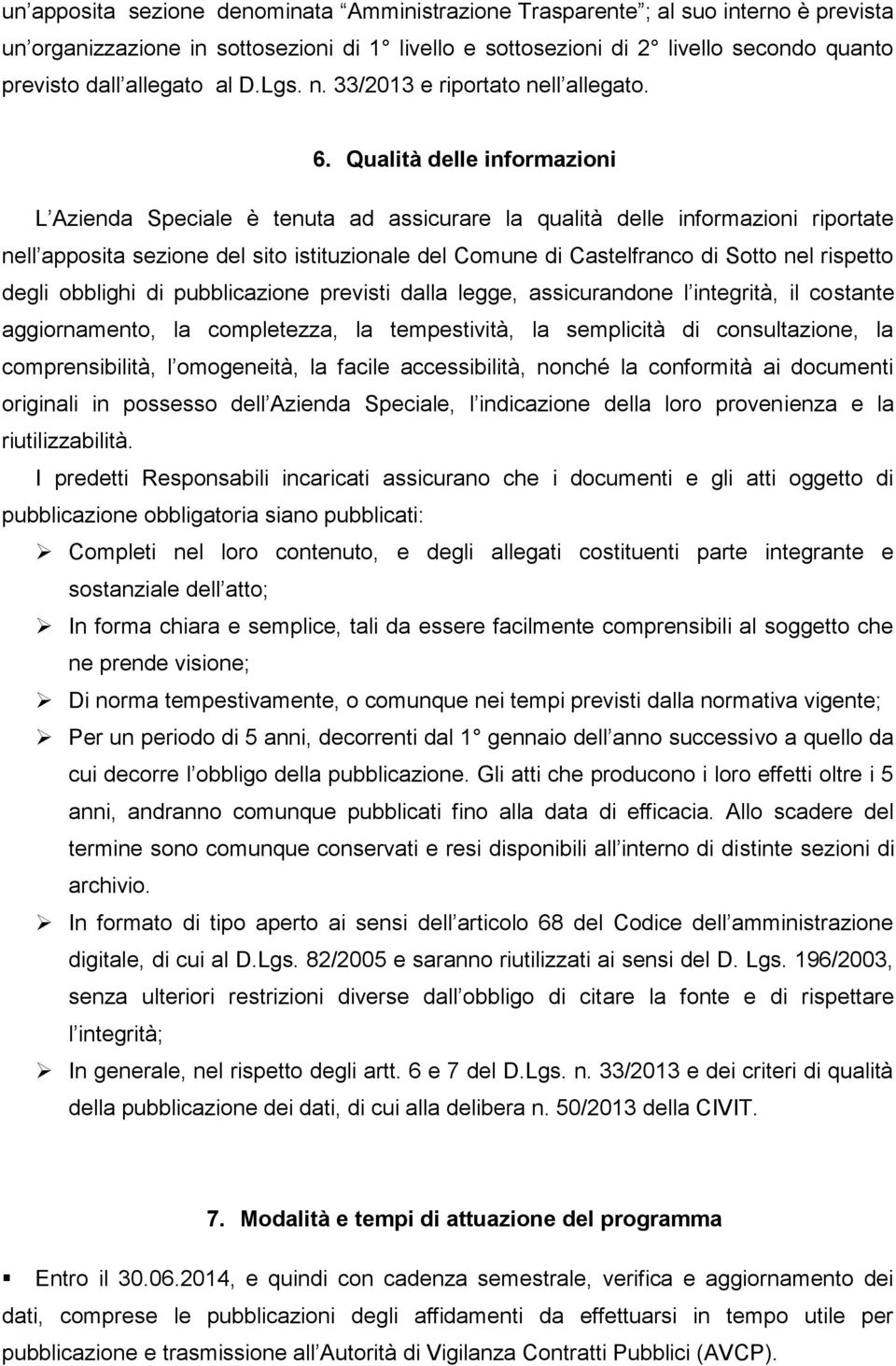 Qualità delle informazioni L Azienda Speciale è tenuta ad assicurare la qualità delle informazioni riportate nell apposita sezione del sito istituzionale del Comune di Castelfranco di Sotto nel