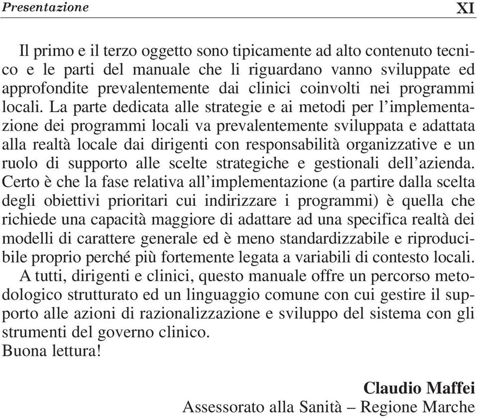 La parte dedicata alle strategie e ai metodi per l implementazione dei programmi locali va prevalentemente sviluppata e adattata alla realtà locale dai dirigenti con responsabilità organizzative e un