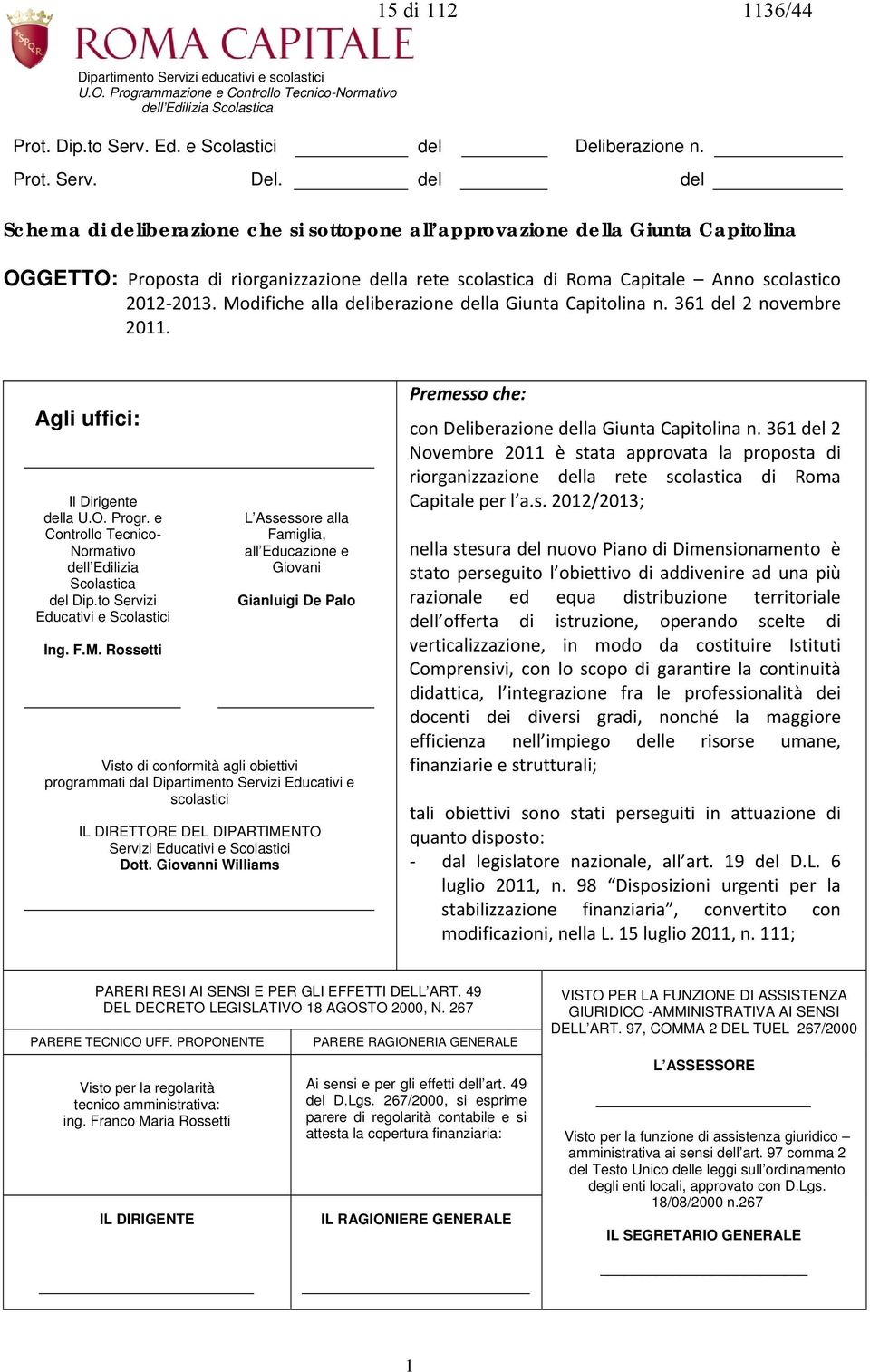 del del Schema di deliberazione che si sottopone all approvazione della Giunta Capitolina OGGETTO: Proposta di riorganizzazione della rete scolastica di Roma Capitale Anno scolastico 2012 2013.