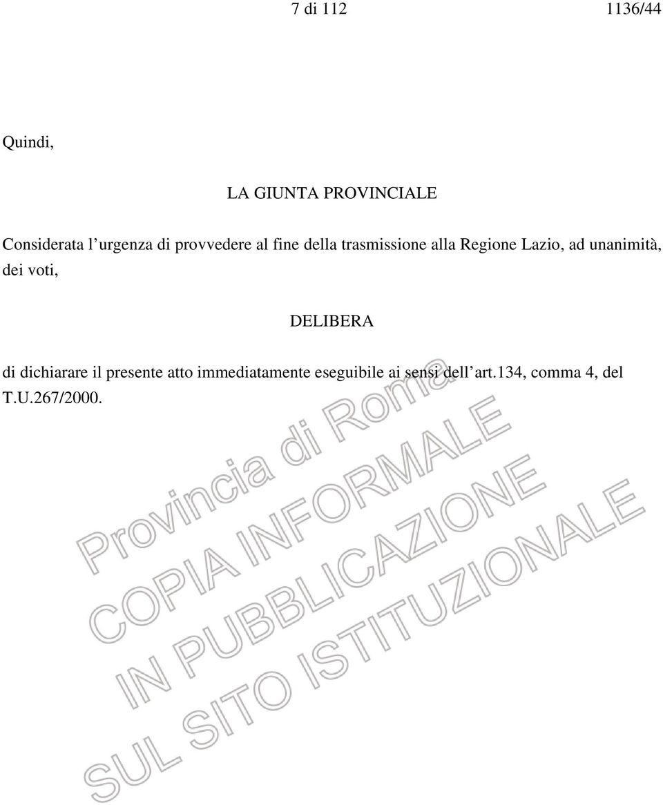 Lazio, ad unanimità, dei voti, DELIBERA di dichiarare il presente