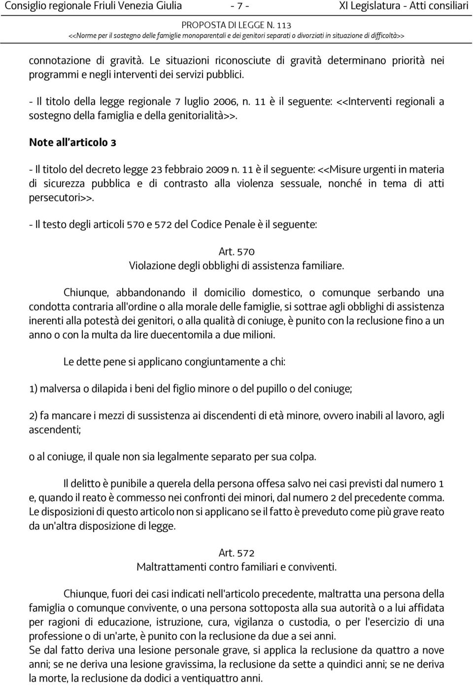 11 è il seguente: <<Interventi regionali a sostegno della famiglia e della genitorialità>>. Note all articolo 3 - Il titolo del decreto legge 23 febbraio 2009 n.