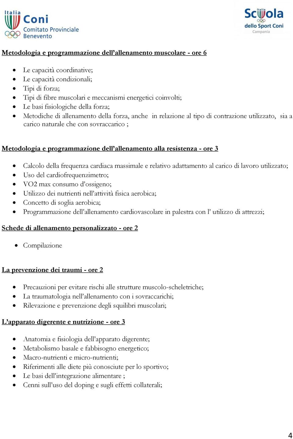 allenamento alla resistenza - ore 3 Calcolo della frequenza cardiaca massimale e relativo adattamento al carico di lavoro utilizzato; Uso del cardiofrequenzimetro; VO2 max consumo d ossigeno;