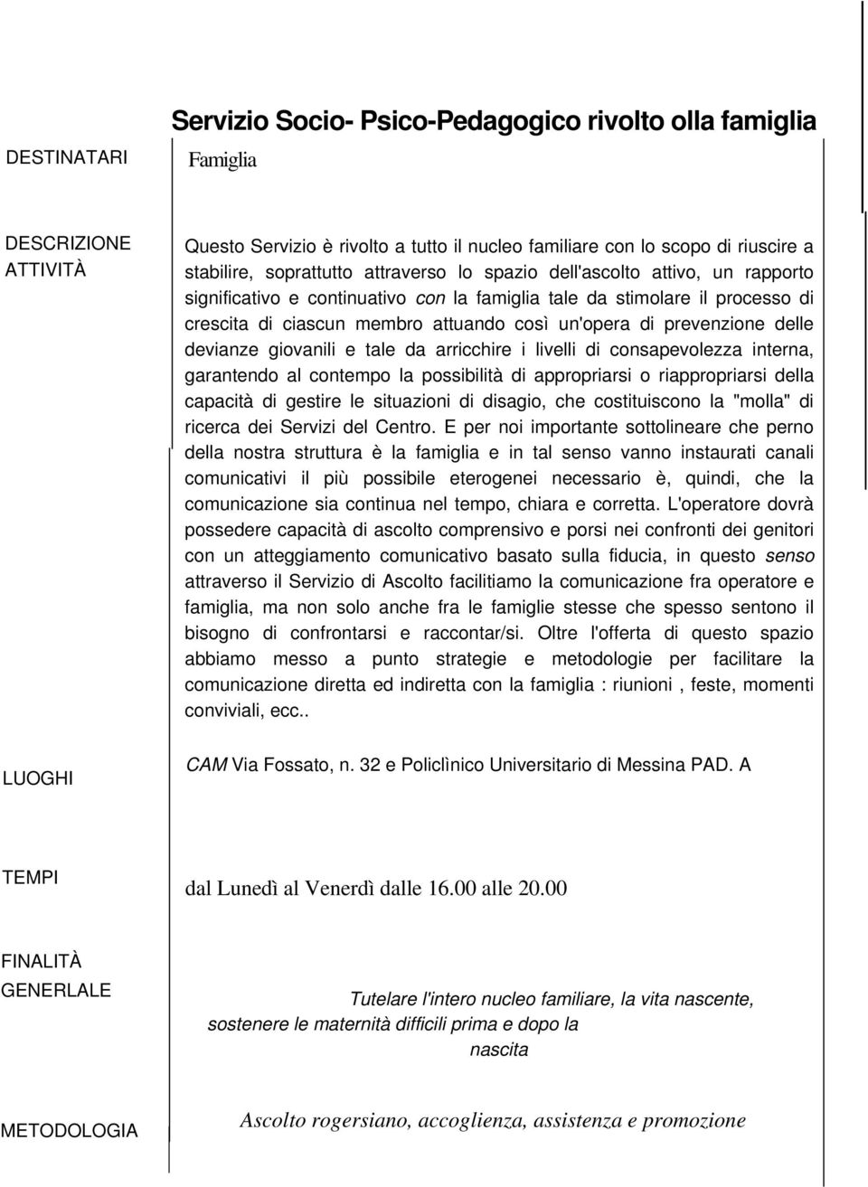 prevenzione delle devianze giovanili e tale da arricchire i livelli di consapevolezza interna, garantendo al contempo la possibilità di appropriarsi o riappropriarsi della capacità di gestire le