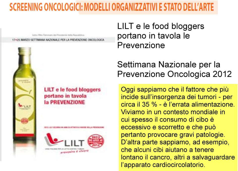 Viviamo in un contesto mondiale in cui spesso il consumo di cibo è eccessivo e scorretto e che può pertanto provocare gravi