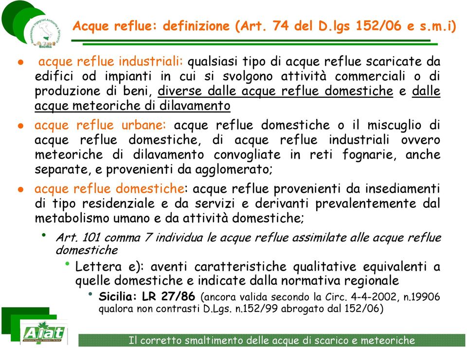 dalle acque meteoriche di dilavamento acque reflue urbane: acque reflue domestiche o il miscuglio di acque reflue domestiche, di acque reflue industriali ovvero meteoriche di dilavamento convogliate